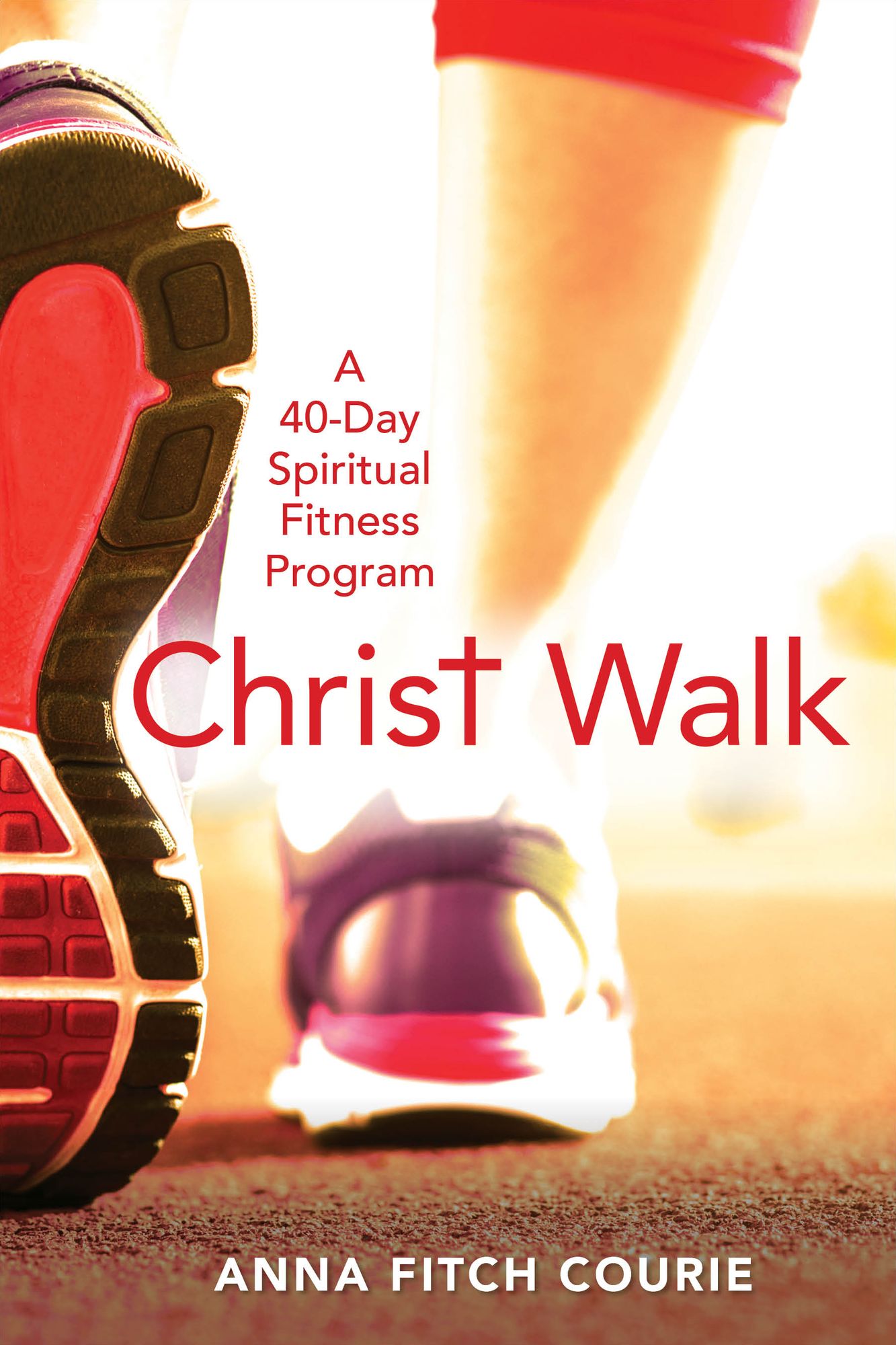 Christ Walk: A 40-Day Spiritual Fitness Program