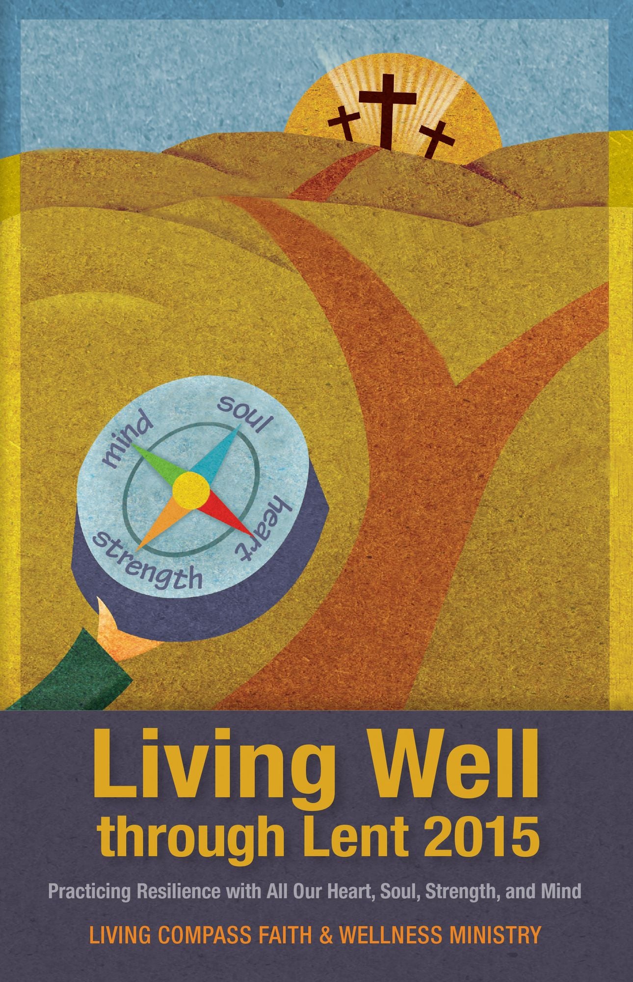 Living Well through Lent 2015: Practicing Resilience with All Our Heart, Soul, Strength, and Mind