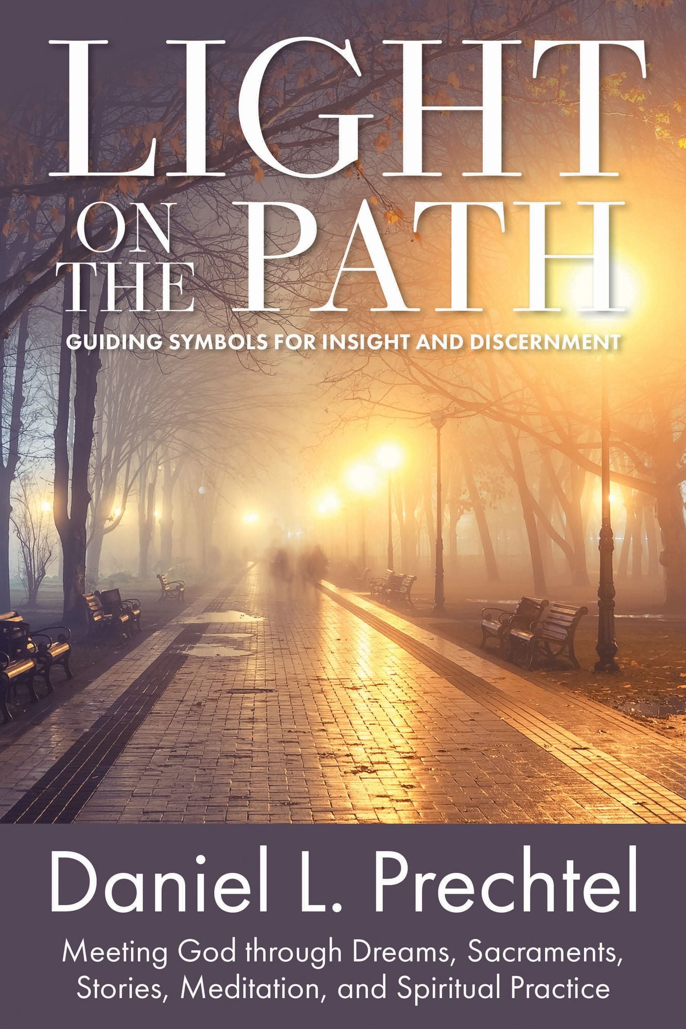Light on the Path: Guiding Symbols for Insight and Discernment: Meeting God through Dreams, Sacraments, Stories, Meditation, and Spiritual Practice