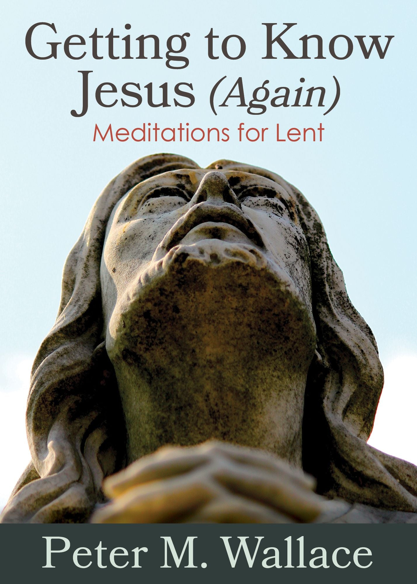 Getting to Know Jesus (Again): Meditations for Lent