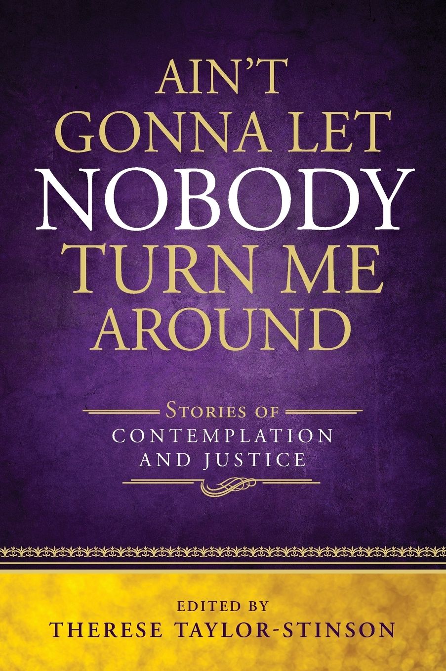 Ain't Gonna Let Nobody Turn Me Around: Stories of Contemplation and Justice