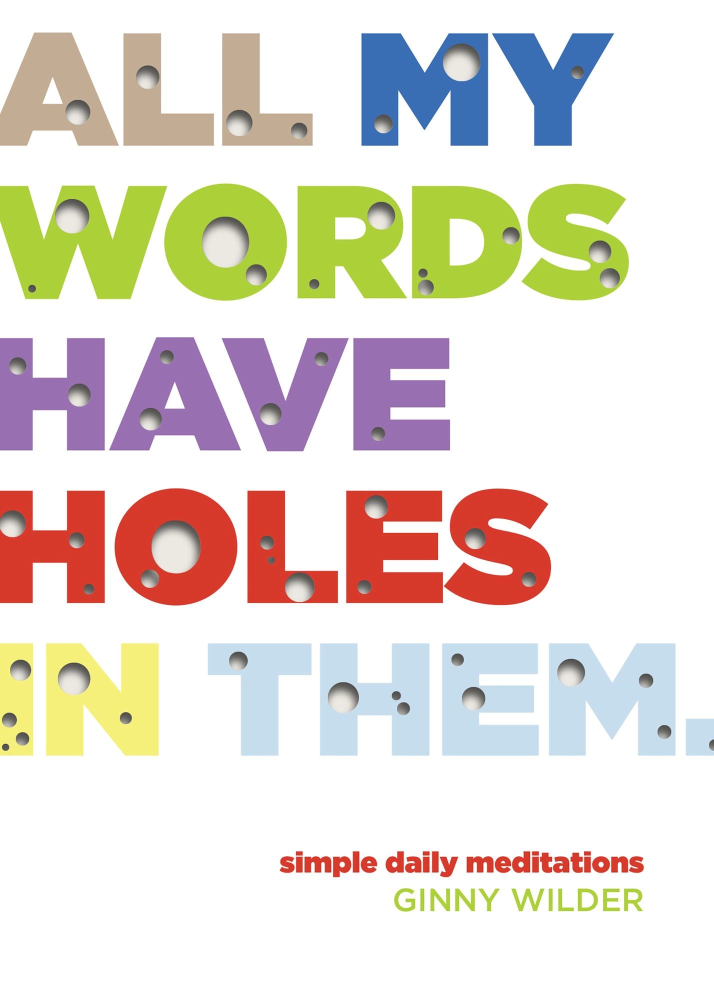 All My Words Have Holes in Them: Simple Daily Meditations