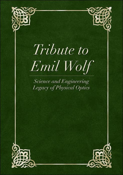 Tribute to Emil Wolf: Science and Engineering Legacy of Physical Optics