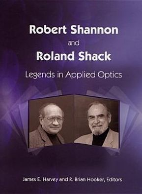 Robert Shannon and Roland Shack: Legends in Applied Optics