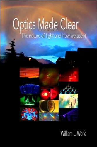 Optics Made Clear: The Nature of Light and How We Use It