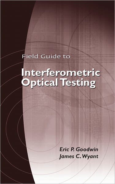 Field Guide to Interferometric Optical Testing