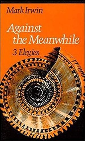 Against the Meanwhile: 3 Elegies
