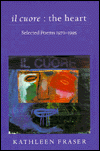 il cuore - the heart: Selected Poems, 1970-1995