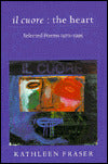 il cuore - the heart: Selected Poems, 1970-1995