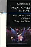 Running with the Devil: Power, Gender, and Madness in Heavy Metal Music
