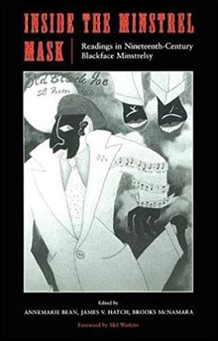 Inside the Minstrel Mask: Readings in Nineteenth-Century Blackface Minstrelsy