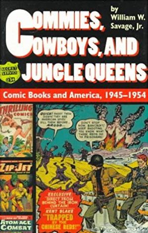 Commies, Cowboys, and Jungle Queens: Comic Books and America, 1945-1954