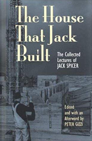 The House That Jack Built: The Collected Lectures of Jack Spicer