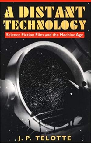 A Distant Technology: Science Fiction Film and the Machine Age