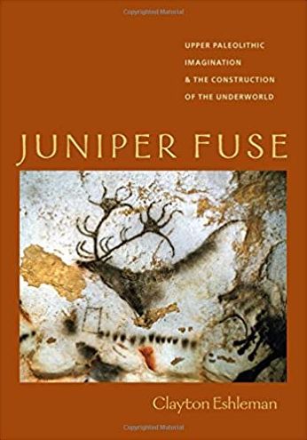Juniper Fuse: Upper Paleolithic Imagination & the Construction of the Underworld