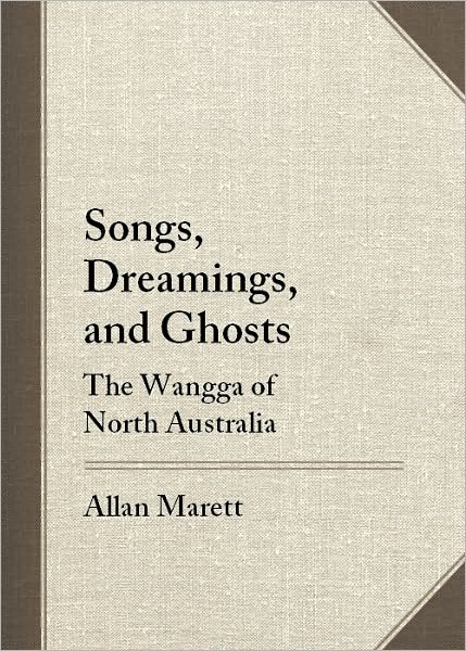Songs, Dreamings, and Ghosts: The Wangga of North Australia
