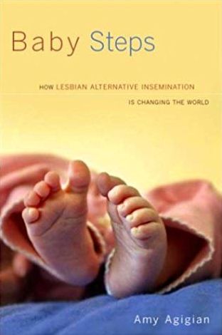 Baby Steps: How Lesbian Alternative Insemination Is Changing the World
