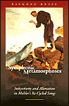 Symphonic Metamorphoses: Subjectivity and Alienation in Mahler's Re-Cycled Songs