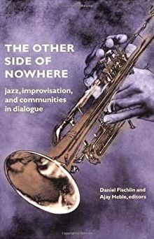 The Other Side of Nowhere: Jazz, Improvisation, and Communities in Dialogue
