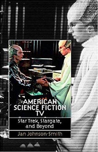 American Science Fiction TV: Star Trek, Stargate, and Beyond