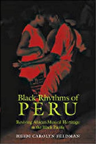 Black Rhythms of Peru: Reviving African Musical Heritage in the Black Pacific