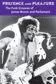 Presence and Pleasure: The Funk Grooves of James Brown and Parliament