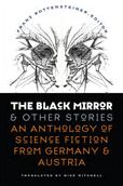 The Black Mirror and Other Stories: An Anthology of Science Fiction from Germany and Austria