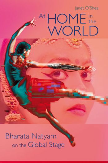 At Home in the World: Bharata Natyam on the Global Stage