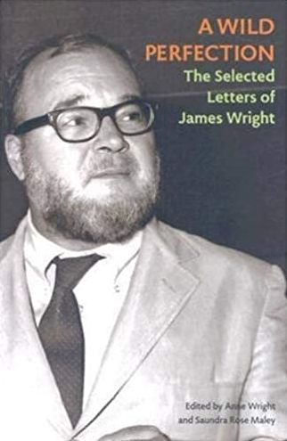 A Wild Perfection: The Selected Letters of James Wright