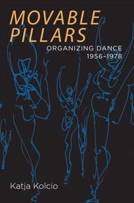 Movable Pillars: Organizing Dance, 1956-1978