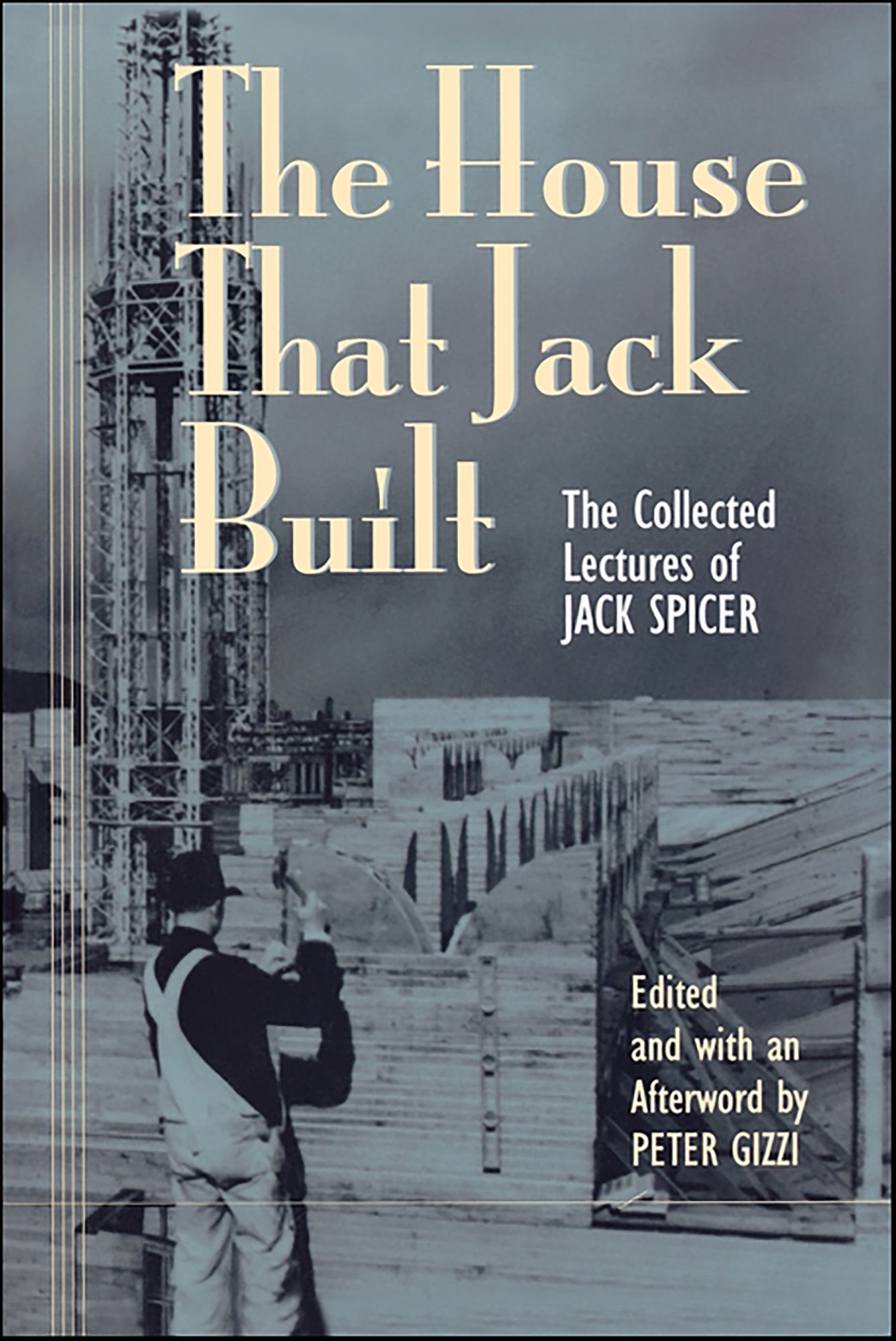 The House That Jack Built: The Collected Lectures of Jack Spicer