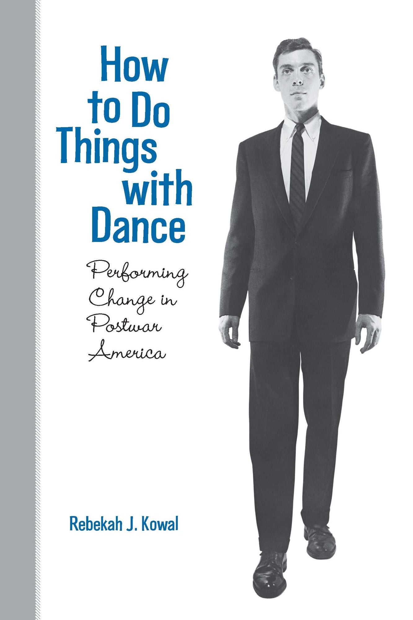 How To Do Things with Dance: Performing Change in Postwar America