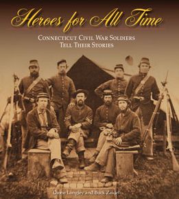 Heroes for All Time: Connecticut Civil War Soldiers Tell Their Stories