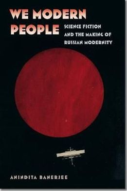 We Modern People: Science Fiction and the Making of Russian Modernity