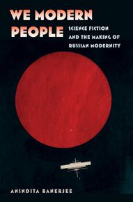 We Modern People: Science Fiction and the Making of Russian Modernity
