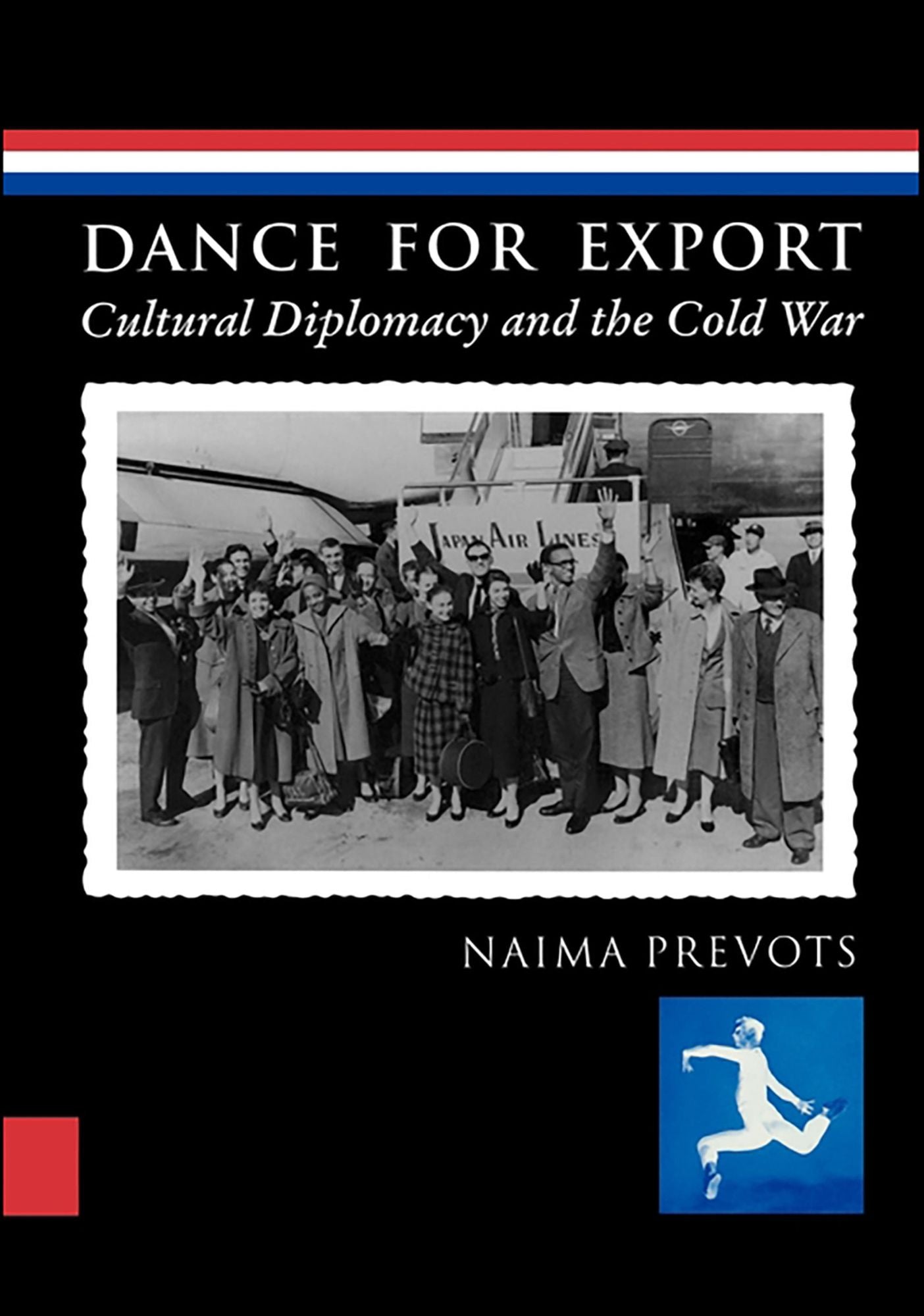 Dance for Export: Cultural Diplomacy and the Cold War
