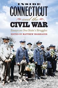 Inside Connecticut and the Civil War: Essays on One State's Struggles