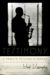 Testimony, a Tribute to Charlie Parker: With New and Selected Jazz Poems