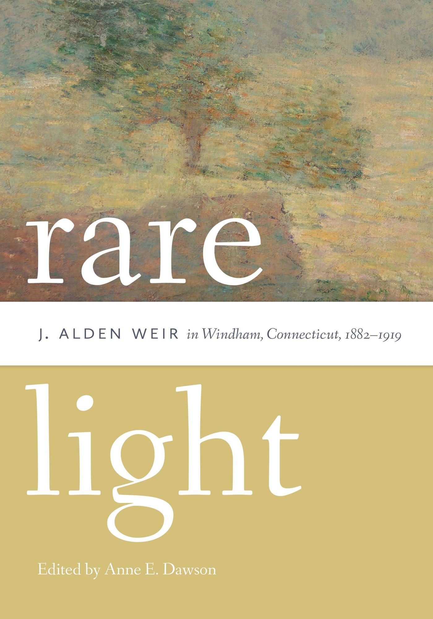 Rare Light: J. Alden Weir in Windham, Connecticut, 1882-1919