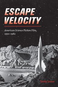 Escape Velocity: American Science Fiction Film, 1950-1982