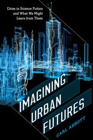 Imagining Urban Futures: Cities in Science Fiction and What We Might Learn from Them