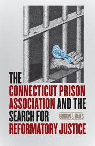 The Connecticut Prison Association and the Search for Reformatory Justice