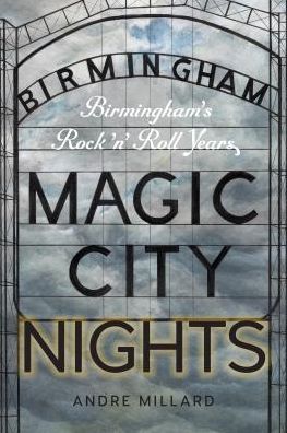 Magic City Nights: Birmingham's Rock 'n' Roll Years