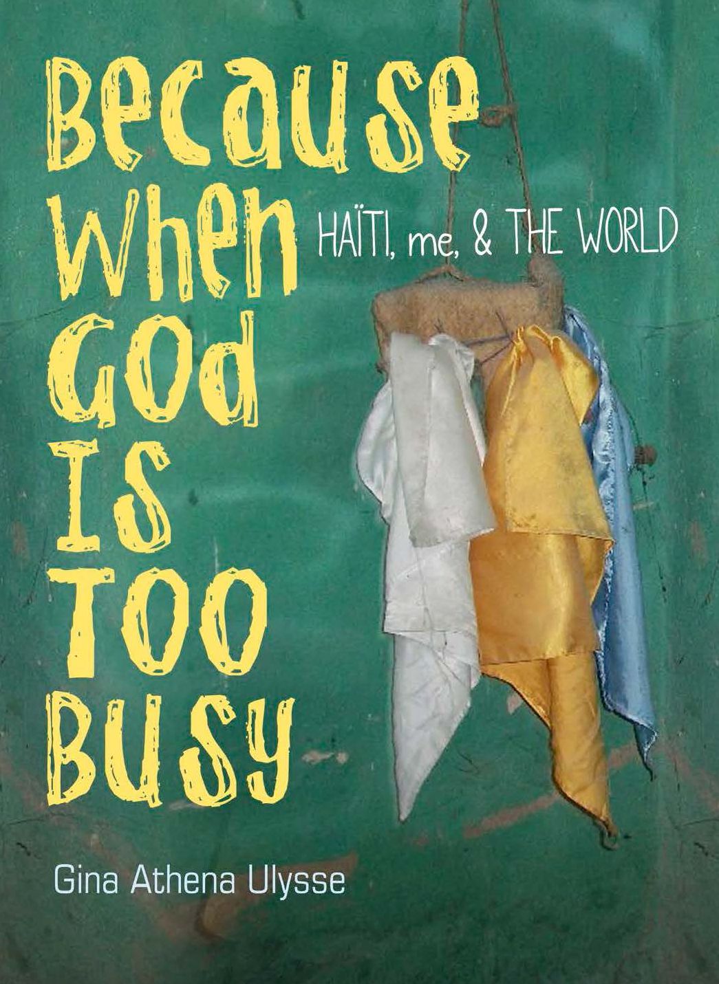 Because When God Is Too Busy: Haiti, me & THE WORLD