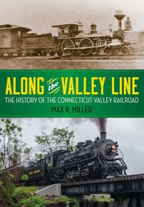 Along the Valley Line: The History of the Connecticut Valley Railroad