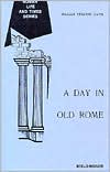 A Day in Old Rome: A Picture of Roman Life