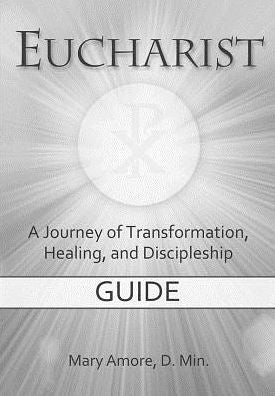 Eucharist, a Journey of Transformation, Healing, and Discipleship (DVD Guide): Guide