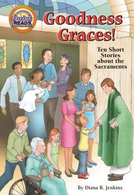 Goodness Graces!: Ten Short Stories about the Sacraments