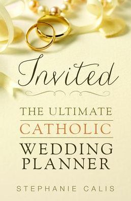 Invited: The Ultimate Catholic Wedding Planner