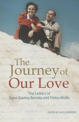 The Journey of Our Love: The Letters of Saint Gianna Beretta and Pietro Molla
